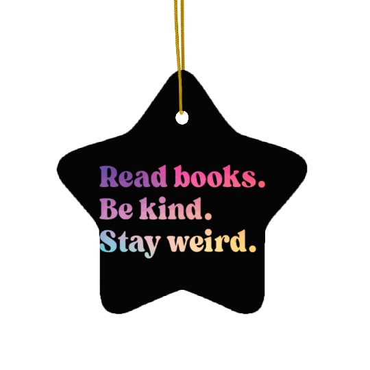 Read Books Be Kind Stay Weird Funny Book Lover Ceramic Ornaments