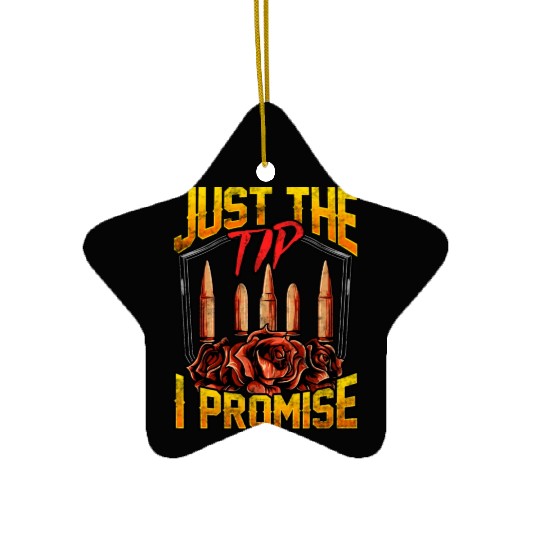 Just The Tip I Promise Bullet Pun Gun Rights Ceramic Ornaments
