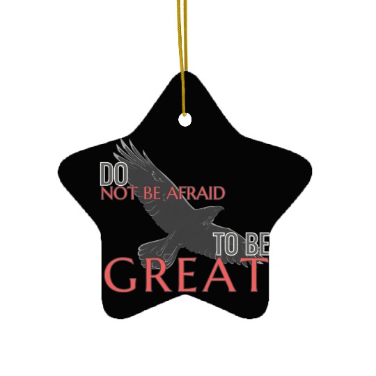 Do Not Be Afraid To Be Great Ceramic Ornaments