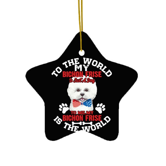 To The World My Bichon Frise Is A Dog To Me Ceramic Ornaments
