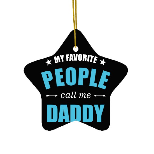 My favorite people call me daddy stars Ceramic Ornaments