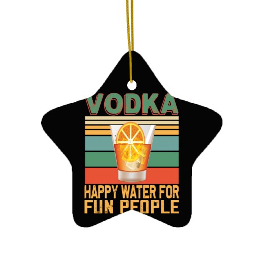 Vodka Happy Water For Fun People Vodka Lovers Ceramic Ornaments