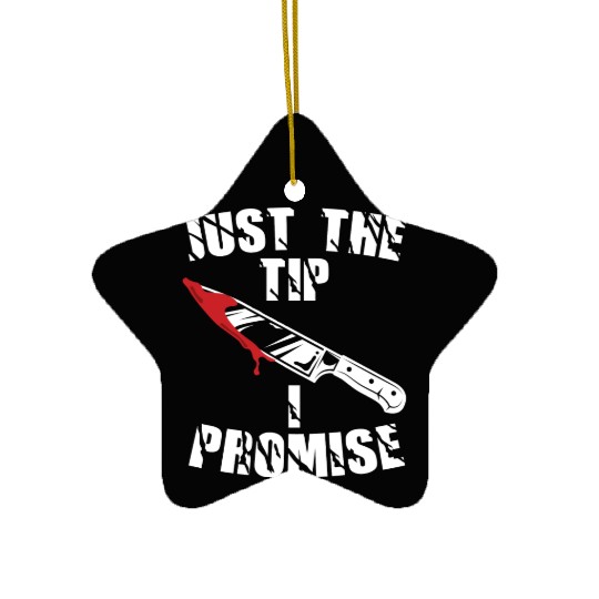 Just The Tip I Promise Ceramic Ornaments