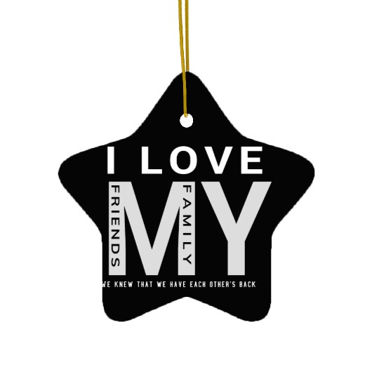 I Love My Family And Friends Ceramic Ornaments