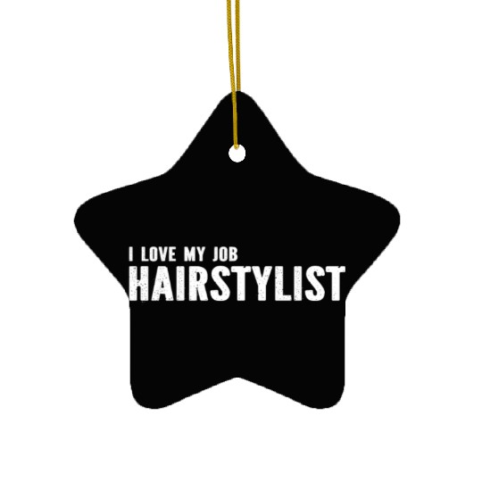 Hairdresser Hair Stylist - I Love My Job Hairstyli Ceramic Ornaments