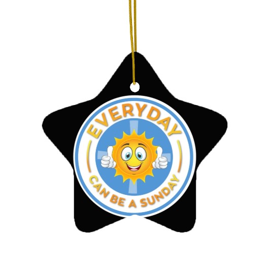 EVERYDAY CAN BE A SUNDAY! Ceramic Ornaments