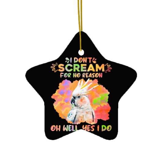 Cockatoos I don't Scream for no Reason Parrot love Ceramic Ornaments