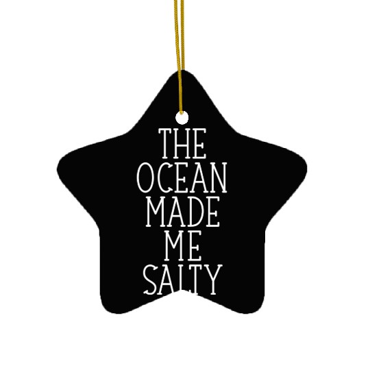 The Ocean made me salty quote girl Ceramic Ornaments