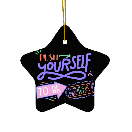 Push Yourself To Be Great Ceramic Ornaments