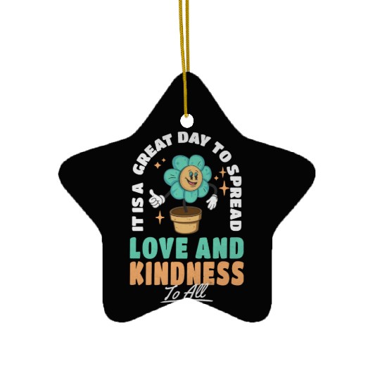 It s A Great Day To Spread Love And Kindness To Ceramic Ornaments
