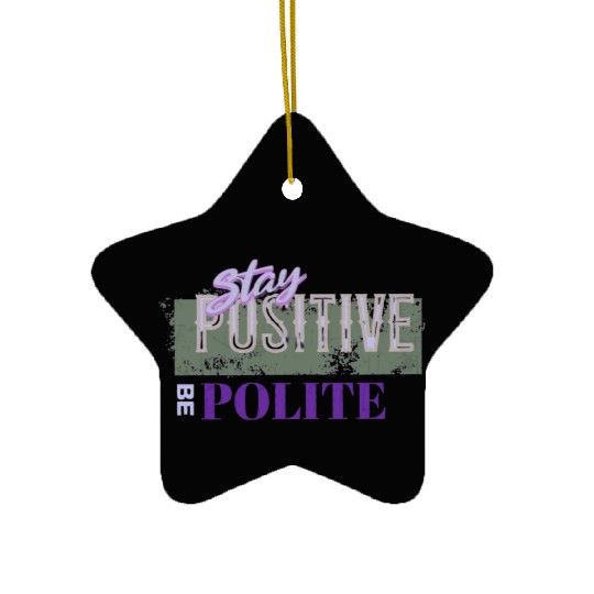 Stay Positive Be Polite Ceramic Ornaments