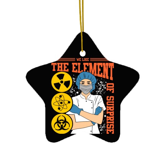 We Like The Element Of Surprise Ceramic Ornaments