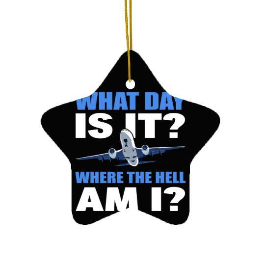 What Day Is It And Where The Hell Am I Flight Ceramic Ornaments