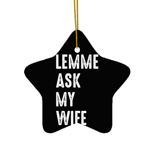 Let Me Ask My Wife Ceramic Ornaments