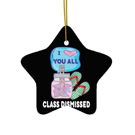 I Love You All Class Dismissed Teacher Last Day Of Ceramic Ornaments