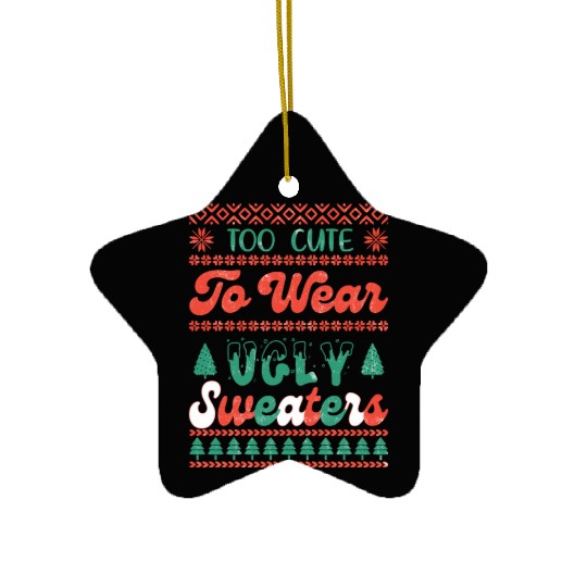 Too Cute To Wear Ugly Sweaters Sublimation Ceramic Ornaments