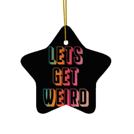 Let's get weird Ceramic Ornaments