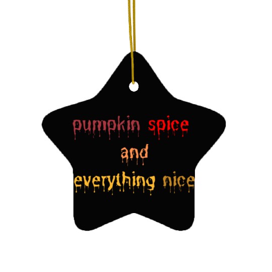 pumpkin spice and everything nice Ceramic Ornaments