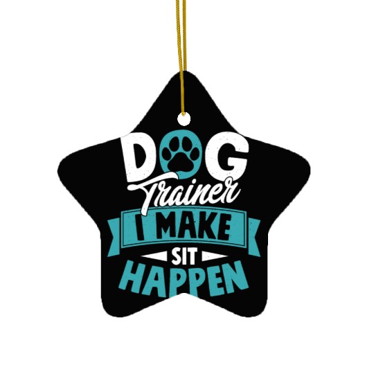 Dog Trainer I Make Sit Happen Job Saying Training Ceramic Ornaments