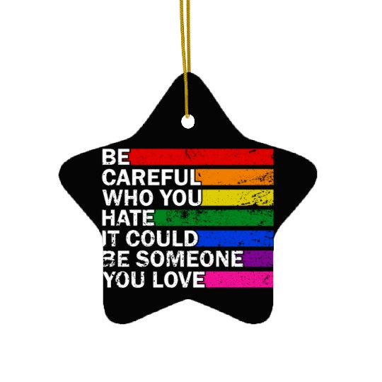 LGBTQ Pride Month Be Careful Who You Hate Gay Ceramic Ornaments