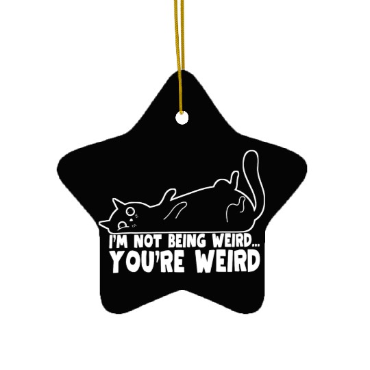 Funny Cat Meme I'm Not Being Weird You're Weird Ceramic Ornaments