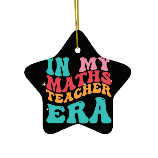 In My Maths Teacher Era Ceramic Ornaments