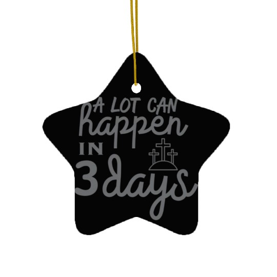 A Lot Can Happen In 3 Days Resurrection Easter Ceramic Ornaments
