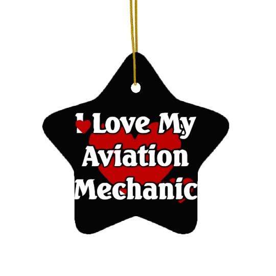 I LOVE MY AVIATION MECHANIC Ceramic Ornaments