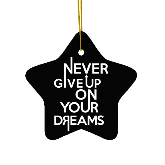 Never Give Up On Your Dreams Ceramic Ornaments