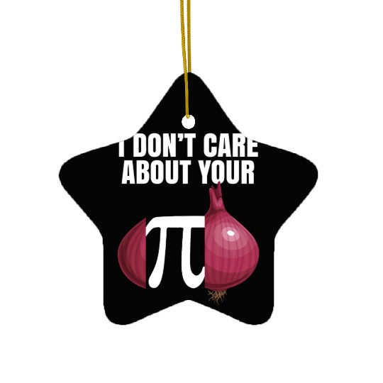 I Don't Care About Your Opinion Onion Pi Math Joke Ceramic Ornaments