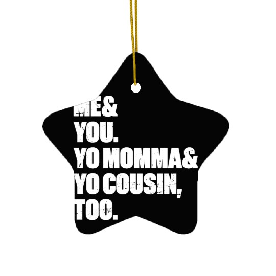 Me You Yo Momma Yo Cousin Too (White) Ceramic Ornaments