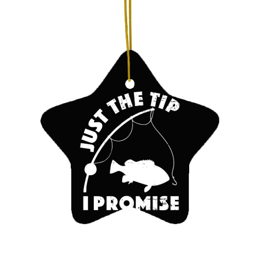 Just The Tip I Promise Fishing Funny Outfit Ceramic Ornaments