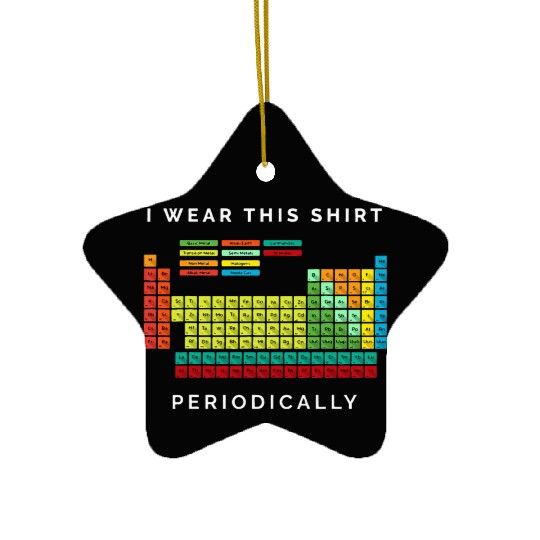 I Wear This Periodically Periodic Table Chemistry Ceramic Ornaments