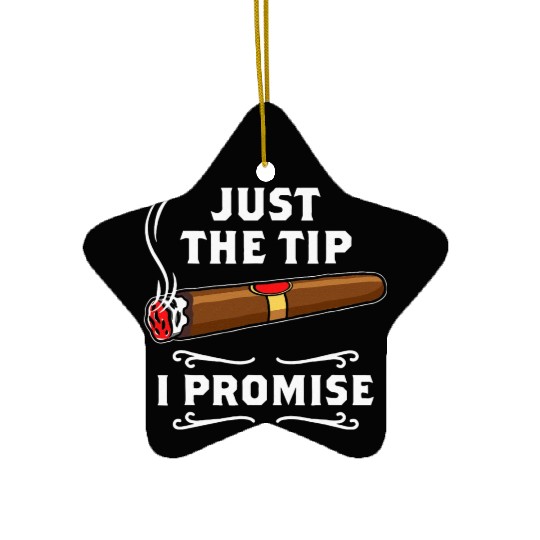 Just The Tip I Promise Cigar Smoker Men Joke Ceramic Ornaments