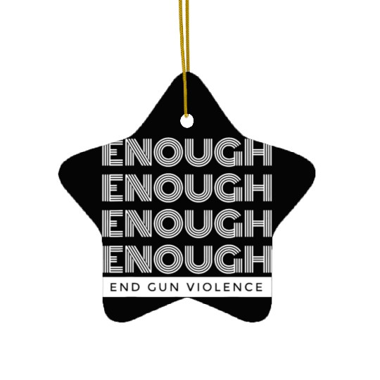 enough end gun violence no gun awareness day wear Ceramic Ornaments