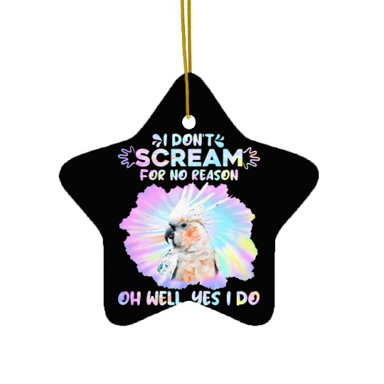 Cockatoos I don't Scream for no Reason Parrot love Ceramic Ornaments
