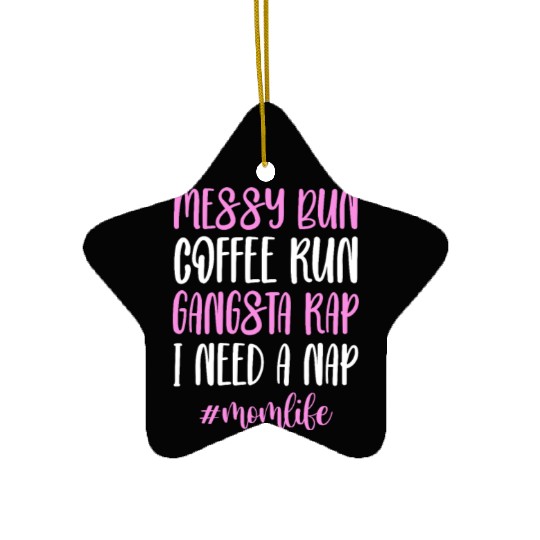 Messy Bun Coffee Run Gangsta Rap #Momlife Ceramic Ornaments