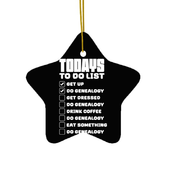 Todays To Do List Get Up Do Genealogy Ceramic Ornaments