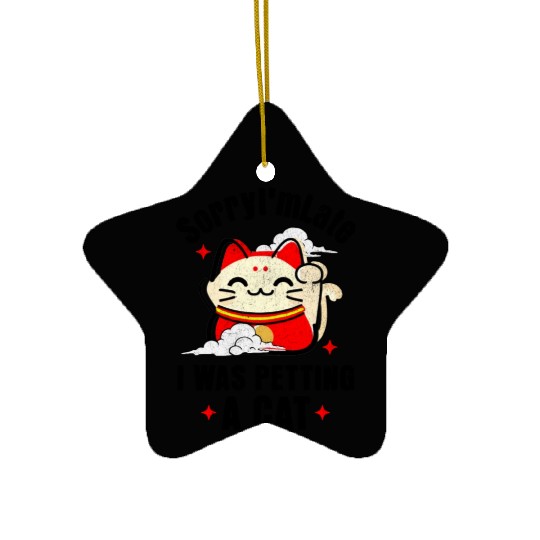 Sorry I'm Late I Was Petting a Cat Always Late Cat Ceramic Ornaments