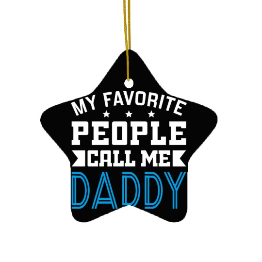 My Favorite People Call Me Daddy Ceramic Ornaments