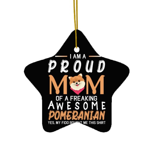 I Am A Proud Mom Of A Freaking Awesome Pomeranian Ceramic Ornaments