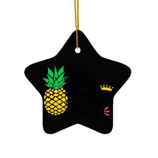 Be A Pineapple Stand All Wear A Crown Be Sweet On Ceramic Ornaments