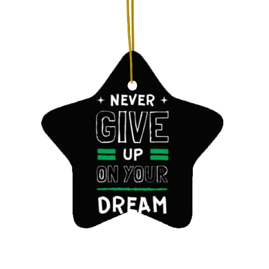 Never give up Ceramic Ornaments