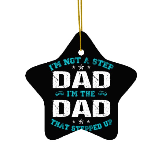 I m Not A Stepdad I m The Dad The Stepped It Ceramic Ornaments