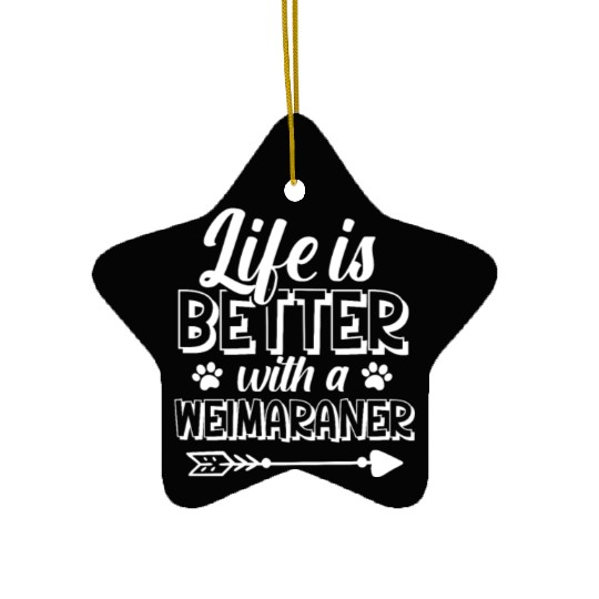 Life Is Better With A Weimaraner Ceramic Ornaments