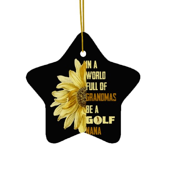 In A World Full Of Grandmas Be Agolf Nana Ceramic Ornaments