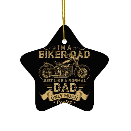 I m A Biker Dad Just Like A Normal Dad Only Much Ceramic Ornaments