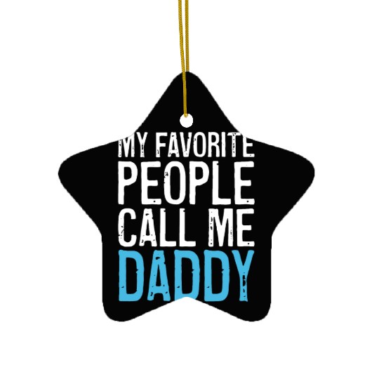 Mens My Favorite People Call Me Daddy Ceramic Ornaments