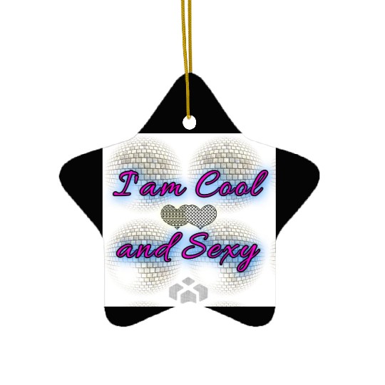 I am Cool and Sexy Ceramic Ornaments