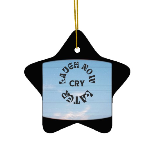 LAUGH NOW CRY LATER NEW DESIGN OBO87 Ceramic Ornaments